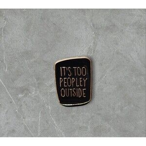 13 Too peopley outside | Humorous | Sarcastic Pins | Brooches